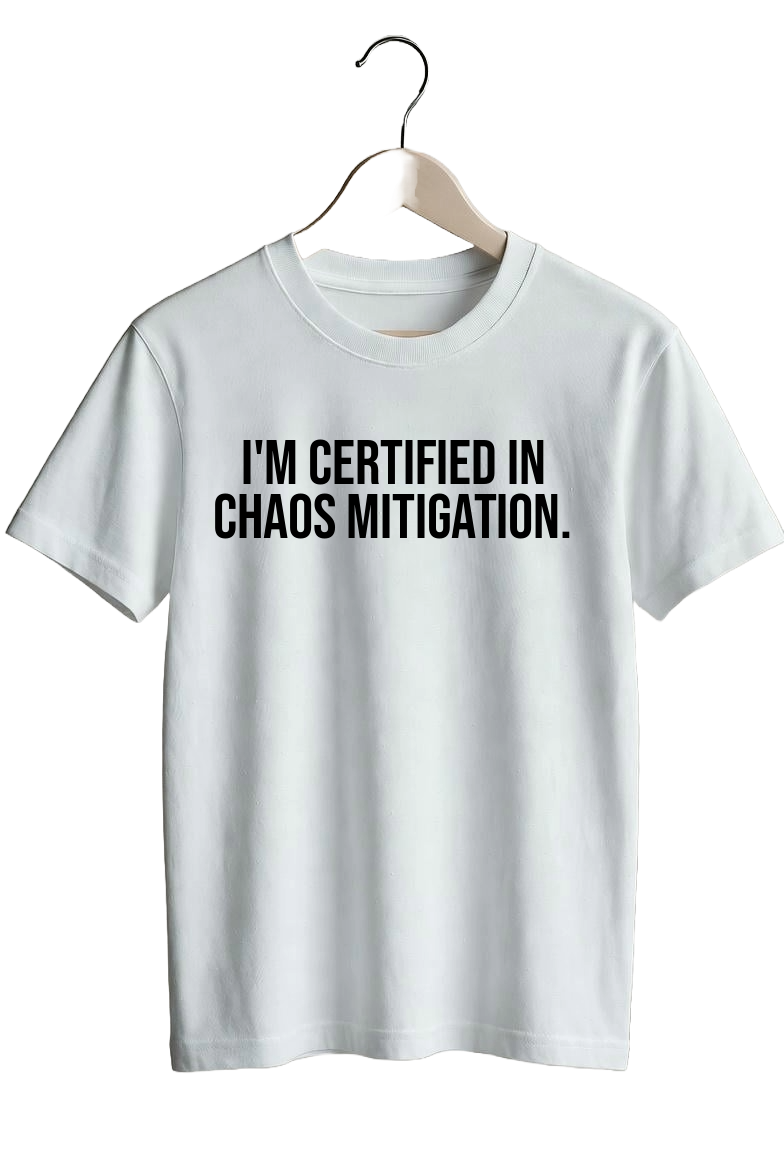 I’m certified in chaos mitigation.