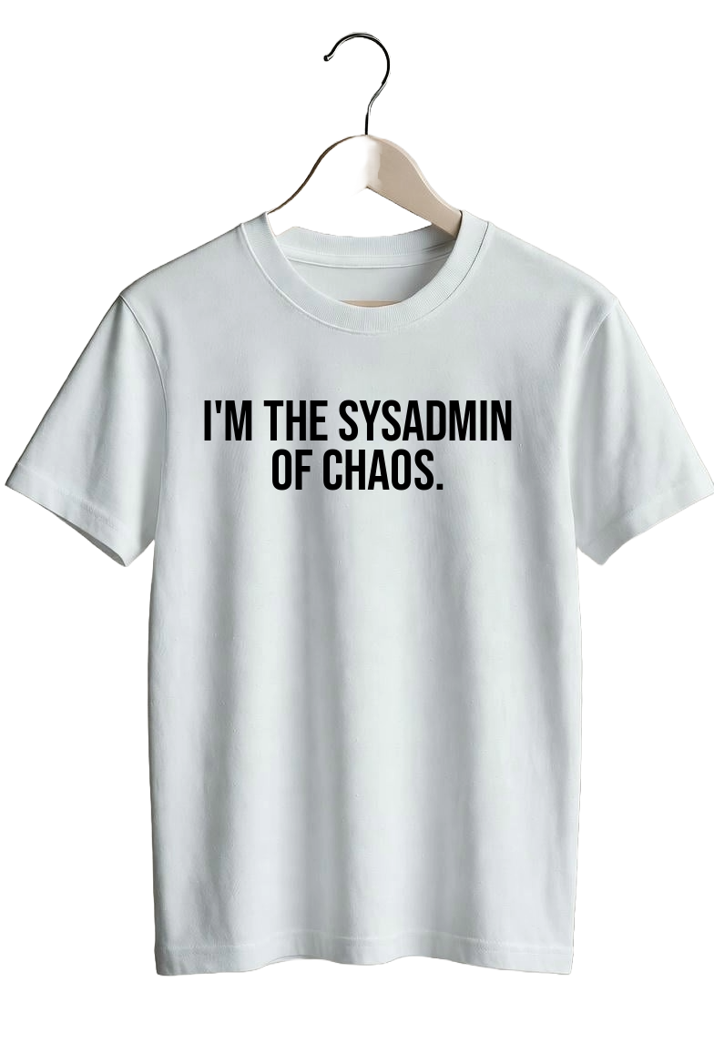 I’m the sysadmin of chaos.