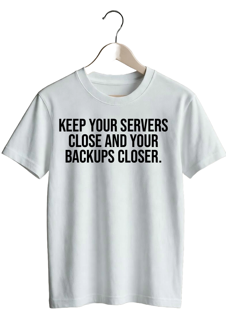 Keep your servers close and your backups closer.