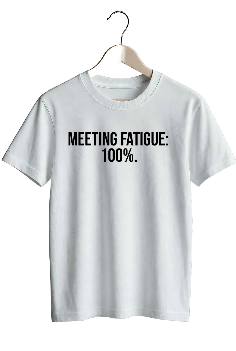 Meeting fatigue: 100%.