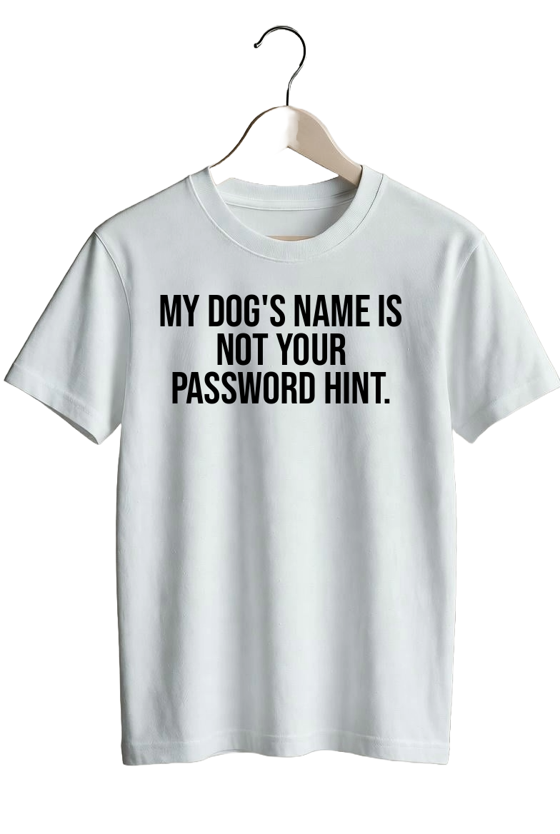 My dog’s name is not your password hint.