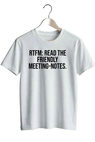 RTFM: Read The Friendly Meeting-notes. - White