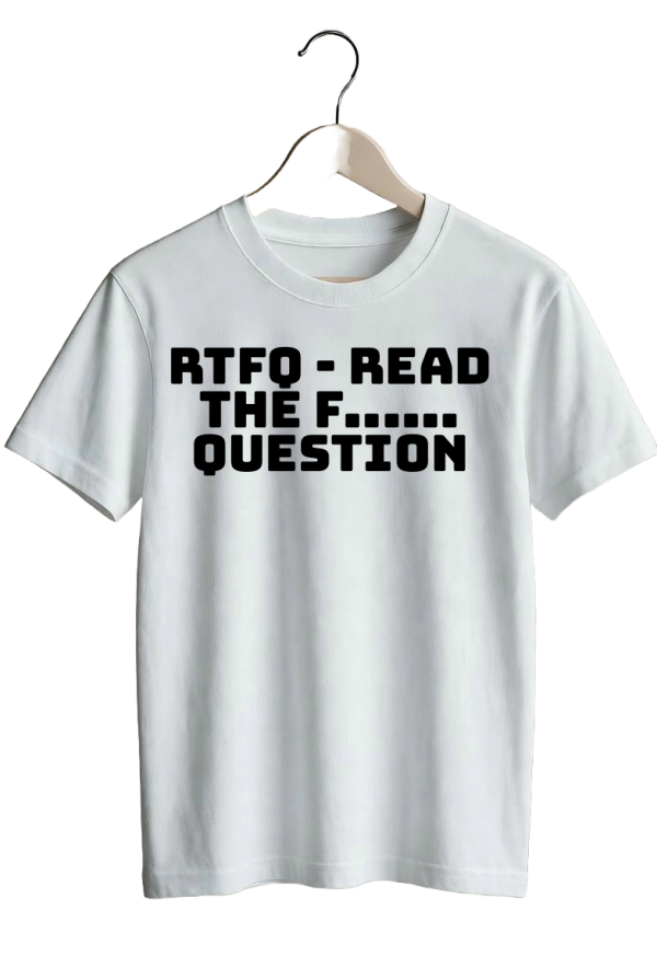 RTFQ - Read The F...... Question